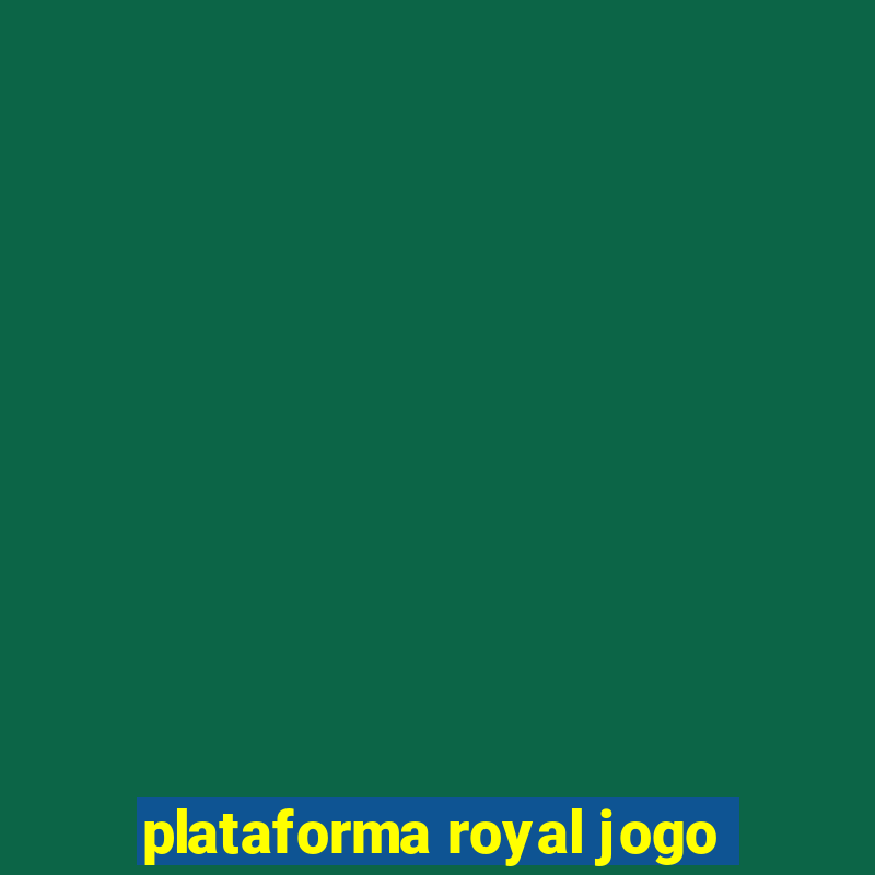 plataforma royal jogo